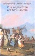Vita napoletana nel XVIII secolo di René Bouvier, André Laffargue edito da Treves
