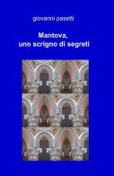 Mantova, uno scrigno di segreti di Giovanni Pasetti edito da ilmiolibro self publishing