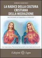 La radice della cultura cristiana della mediazione di Adriana Raimondo edito da Edizioni Segno
