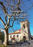 Cammino con Maria SS. dei Cordici. Tra fede e tradizione di Domenica Iannelli edito da Strana Officina