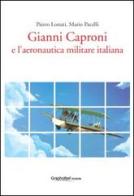 Gianni Caproni e l'aeronautica militare italiana. Ediz. multilingue di Pietro Lonati, Mario Pacelli edito da Graphofeel