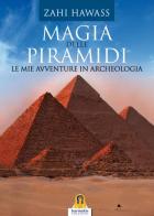 Magia delle piramidi. Le mie avventure in archeologia di Zahi Hawass edito da Harmakis