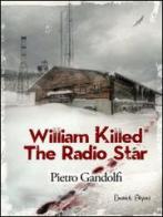 Willilam killed the radio star di Pietro Gandolfi edito da Dunwich Edizioni