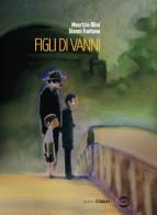 Figli di Vanni di Maurizio Blini, Gianni Fontana edito da Golem Edizioni