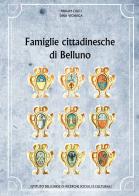 Famiglie cittadinesche di Belluno di Miriam Curti, Dina Vignaga edito da Ist. Bellunese Ricerche Soc.
