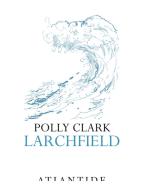 Larchfield di Polly Clark edito da Atlantide (Roma)