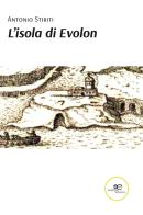 L' isola di Evolon di Antonio Stiriti edito da Europa Edizioni