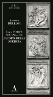 La «Porta magna» di Jacopo della Quercia di Luciano Bellosi edito da Abscondita