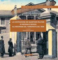 La costruzione dei Quartieri Militari di Messina e Reggio all'indomani del terremoto del 1908. Gli Chalet degli Orti della Maddalena a Messina e di Tre Mulini - Borrace edito da Di Nicolò Edizioni