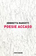 Poesie Accaso di Ombretta Mariotti edito da Porto Seguro