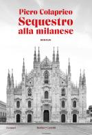 Sequestro alla milanese di Piero Colaprico edito da Baldini + Castoldi