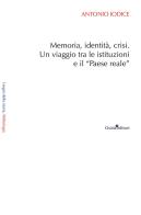 Memoria, identità, crisi. Un viaggio tra le istituzioni e il «Paese reale» di Antonio Iodice edito da Guida