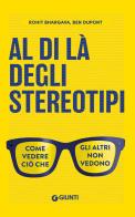Al di là degli stereotipi. Come vedere ciò che gli altri non vedono di Rohit Bhargava, Ben Dupont edito da Giunti Psicologia.IO
