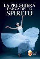 La preghiera danza dello Spirito di Chiara Carla Cabras edito da Editrice Shalom