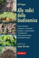 Alle radici della biodinamica. Come mucche, compost e comunità aiutano a comprendere i fondamenti della pratica ideata da Rudolf Steiner di Jeff Poppen edito da Terra Nuova Edizioni
