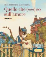 Quello che (non) so sull'amore. Ediz. a colori di Luca Tortolini edito da Terre di Mezzo