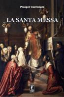 La Santa Messa di Prosper Guéranger edito da Edizioni Piane