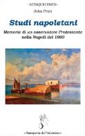 Studi napoletani. Memorie di un osservatore protestante nella Napoli del 1880 di John Peter edito da Stamperia del Valentino
