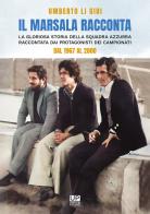 Il marsala racconta. La gloriosa storia della squadra azzurra raccontata dai protagonisti dei campionati dal 1967 al 2000 di Umberto Li Gioi edito da Gianluca Iuorio Urbone Publishing