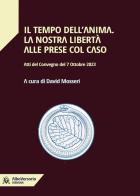 Il tempo dell'anima. La nostra libertà alle prese col caso. Atti del convegno del 7 Ottobre 2023 di David Mosseri edito da AlboVersorio