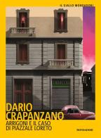 Arrigoni e il caso di piazzale Loreto di Dario Crapanzano edito da Mondadori