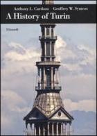 A history of Turin di Anthony L. Cardoza, Geoffrey W. Symcox edito da Einaudi