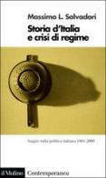 Storia d'Italia e crisi di regime. Saggio sulla politica italiana 1861-2000 di Massimo L. Salvadori edito da Il Mulino