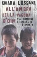 All'ombra della pagoda d'oro. Tra i bambini di strada in Birmania di Chiara Lossani edito da Rizzoli