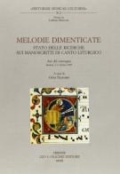 Melodie dimenticate. Stato delle ricerche sui manoscritti di canto liturgico. Atti del Convegno (Spoleto, 2-3 ottobre 1999) edito da Olschki