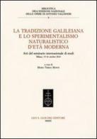La tradizione galileiana e lo sperimentalismo naturalistico d'età moderna. Atti del seminario internazionale di studi (Milano, 15-16 ottobre 2010) edito da Olschki