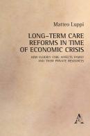 Long-term care reforms in time of economic crisis. How elderly care affects family and their private resource di Matteo Luppi edito da Aracne