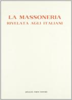 La massoneria rivelata agli italiani (rist. anast. 1946) edito da Forni