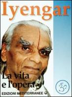 Iyengar. La vita e l'opera di B. K. S. Iyengar edito da Edizioni Mediterranee