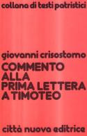 Commento alla prima Lettera a Timoteo di Giovanni Crisostomo edito da Città Nuova