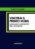 Vincerai il premio Nobel. Manuale avanzato del docente di Marco Coppelli edito da Primiceri Editore