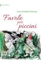 Favole per piccini di Lucia Portella Perricone edito da Edizioni del Rosone