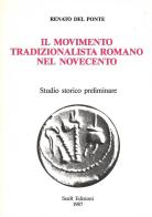 Il movimento tradizionalista romano nel Novecento. Studio storico preliminare di Renato Del Ponte edito da Futura Libri
