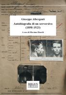 Giuseppe Alberganti. Autobiografia di un sovversivo (1898-1923) di Giuseppe Alberganti edito da Biblion