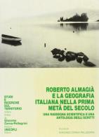 Roberto Almagià e la geografia italiana nella prima metà del secolo edito da Unicopli