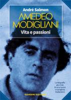 Amedeo Modigliani. Vita e passioni di André Salmon edito da Nardini