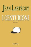 I centurioni di Jean Lartéguy edito da Ugo Mursia Editore