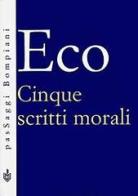 Cinque scritti morali di Umberto Eco edito da Bompiani