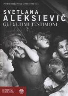 Gli ultimi testimoni di Svetlana Aleksievic edito da Bompiani