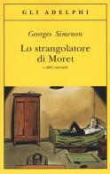 Lo strangolatore di Moret e altri racconti di Georges Simenon edito da Adelphi