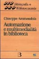 Automazione e multimedialità in biblioteca. Interventi e riflessioni (1986-1994) di Giuseppe Ammendola edito da Lampi di Stampa