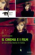 Il cinema e i film. Le vie della teoria in Italia di Roberto De Gaetano edito da Rubbettino