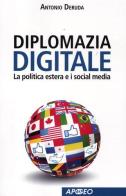 Diplomazia digitale. La politica estera e i social media di Antonio Deruda edito da Apogeo