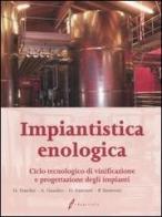 Impiantistica enologica. Ciclo tecnologico di vinificazione e progettazione degli impianti edito da Edagricole