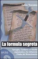 La formula segreta. Tartaglia, Cardano e il duello matematico che infiammò l'Italia del Rinascimento di Fabio Toscano edito da Sironi