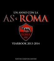 Un anno con la AS Roma. Yearbook 2013-2014 edito da Newton Compton